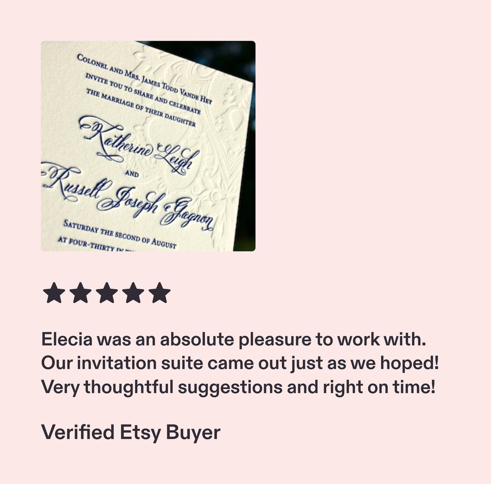 Five star review: Elecia was an absolute pleasure to work with, our invitation suite came out just as we hoped.